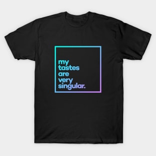 My tastes are very singular Minimal Color Typography T-Shirt